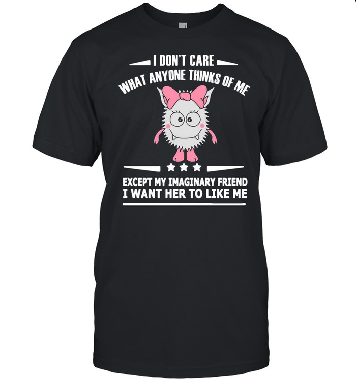 I Don’t Care What Anyone Thinks Of Me Except  Classic Men's T-shirt