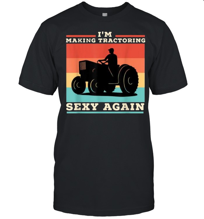 I’m making tractoring sexy again farmers Vintage T- Classic Men's T-shirt