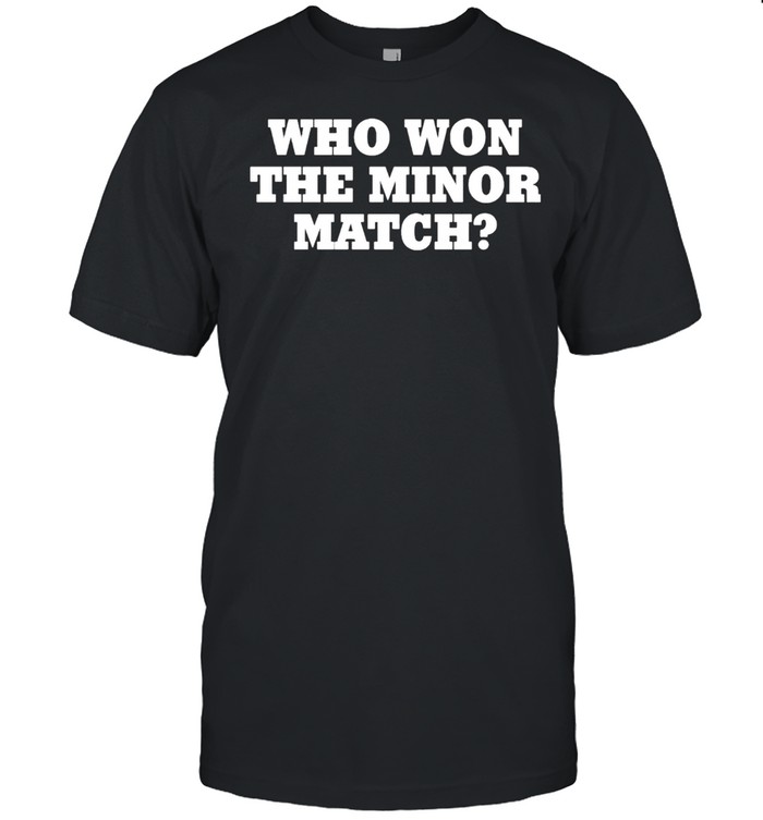 Who won the minor match shirt