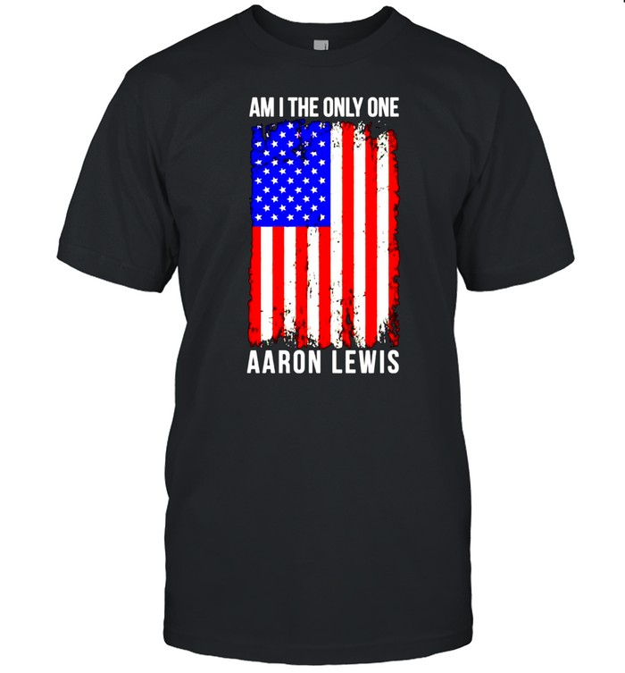 Aaron Lewis am I the only one shirt