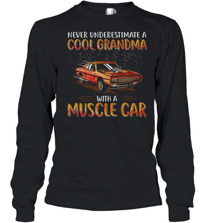 Never underestimate a cool grandma with a muscle car shirt Long Sleeved T-shirt