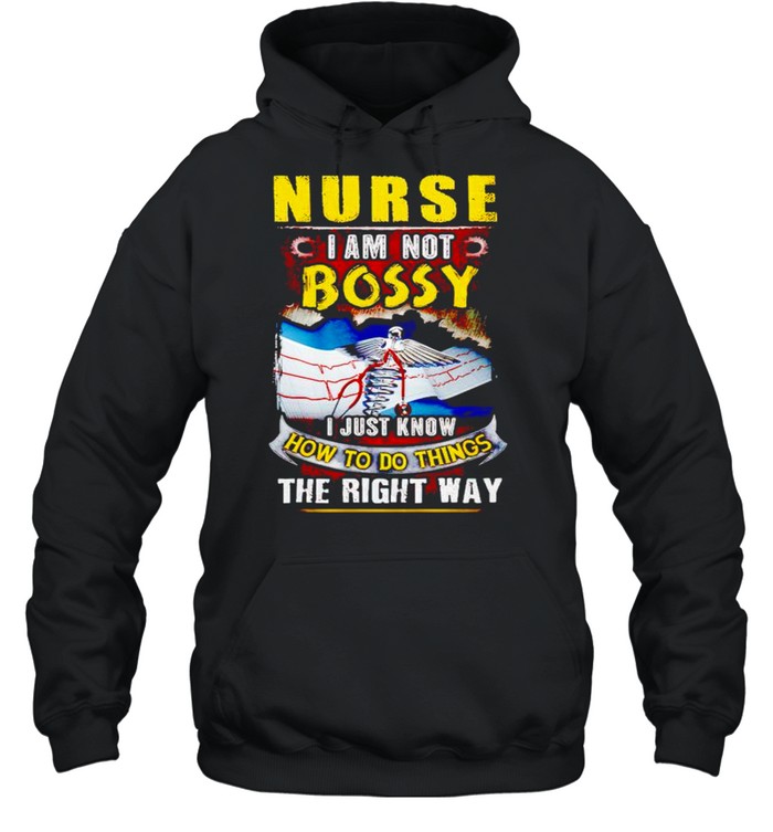 Nurse I am not bossy I just know how to do things the right way shirt Unisex Hoodie