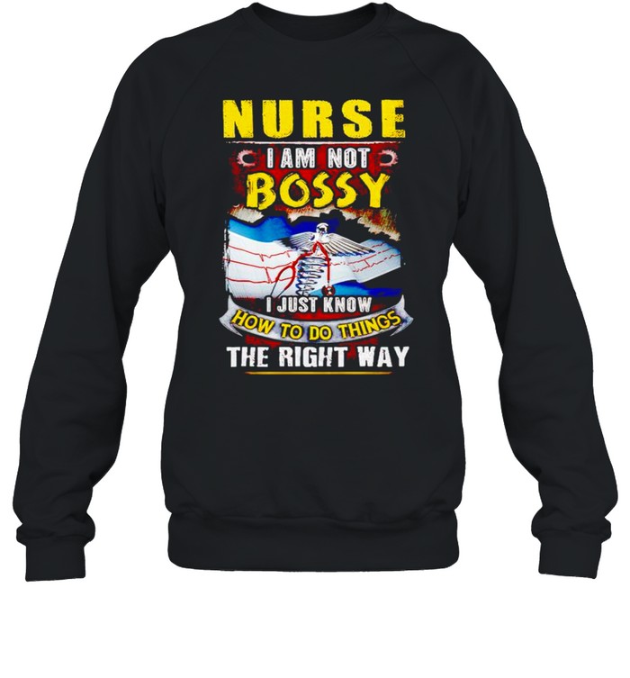 Nurse I am not bossy I just know how to do things the right way shirt Unisex Sweatshirt
