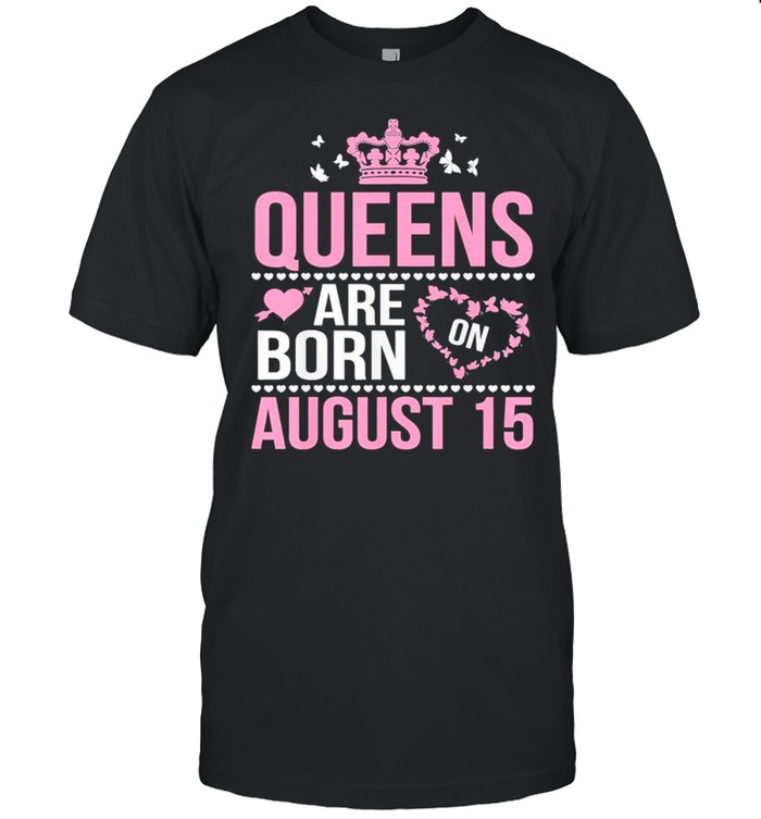Queens Are Born On August 15 Happy Birthday To Mom Daughter Classic shirt Classic Men's T-shirt