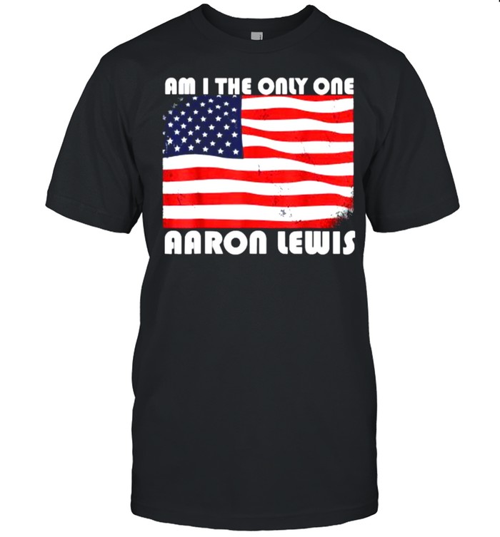 Am I The Only One Aaron Lewis- funny usa flag T- Classic Men's T-shirt