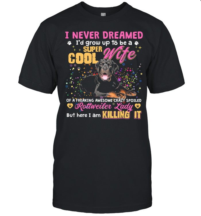 I Never Dreamed Id Grow Up To Be A Super Cool Wife Rottweiler Lady shirt Classic Men's T-shirt