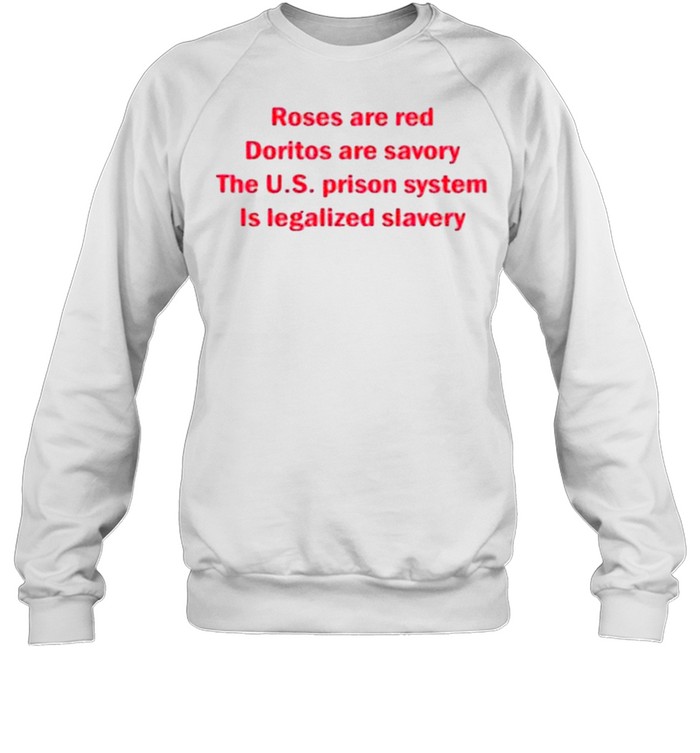 Waarschijnlijk atmosfeer Fitness Roses Are Red Doritos Are Savory The U.S Prison System Is Legalized Slavery  shirt - Trend T Shirt Store Online