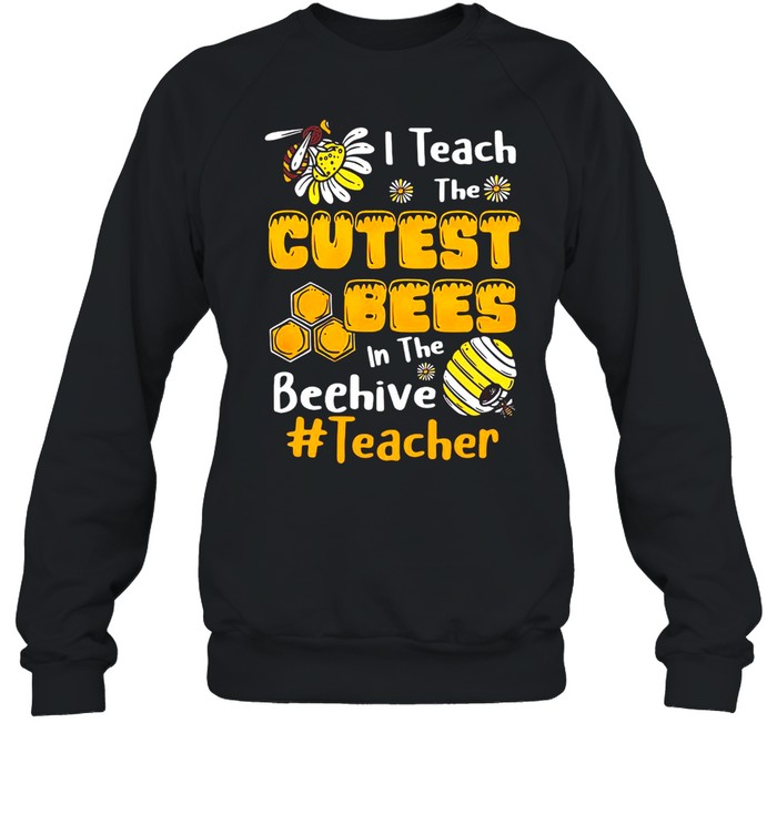 Sunflower I Teach The Cutest Bees In The Beehive Teacher T-shirt Unisex Sweatshirt