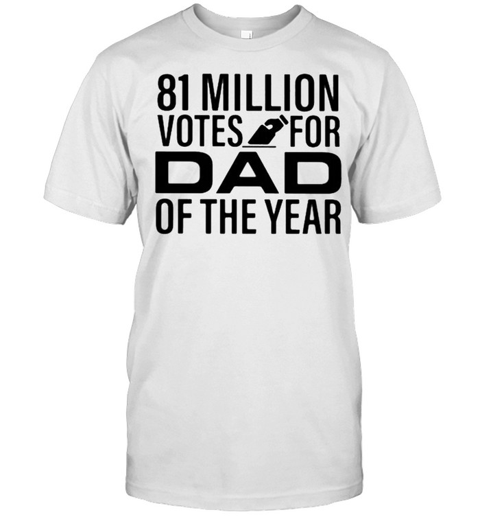 81 Million Votes For Dad Of the Year  Classic Men's T-shirt