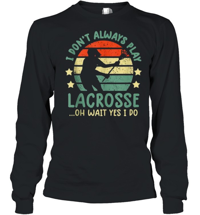 I Don’t Always Play Lacrosse Oh Wait Yes I Do Vintage  Long Sleeved T-shirt
