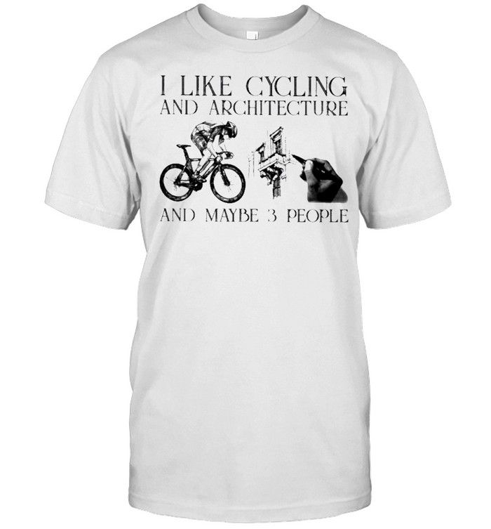 I like cycling and architecture and maybe 3 people shirt