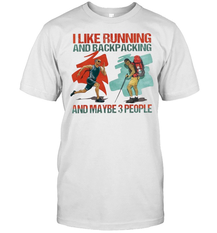 I like running and backpacking and maybe 3 people shirt