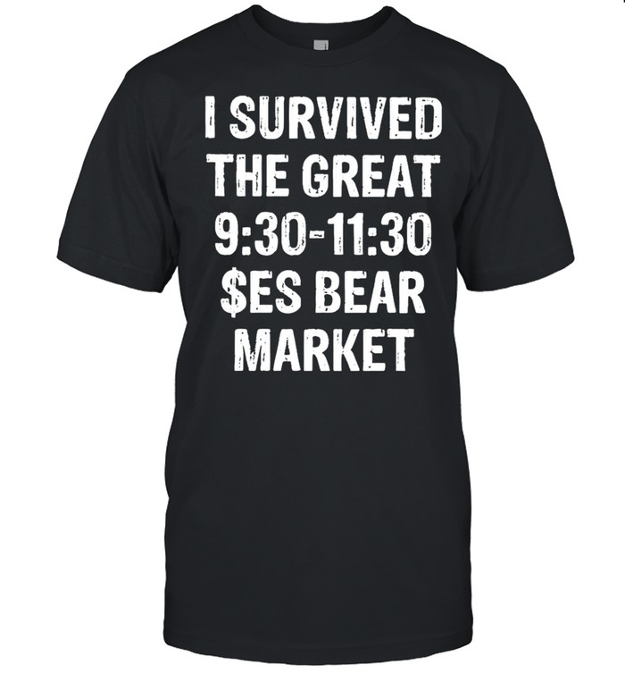 I survived the great 9 30 to 11 30 $ES bear market shirt Classic Men's T-shirt