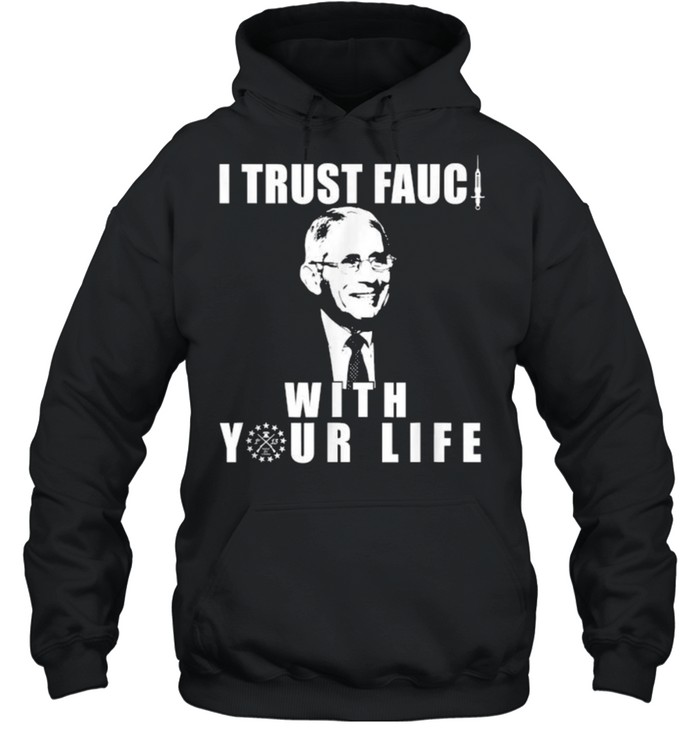 I Trust Fauci With Your Life As He Is A Liar  Unisex Hoodie