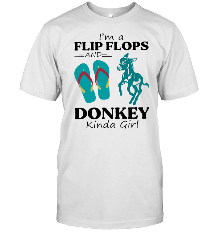 Im a Flip Flop and Donkey kinda girl shirt