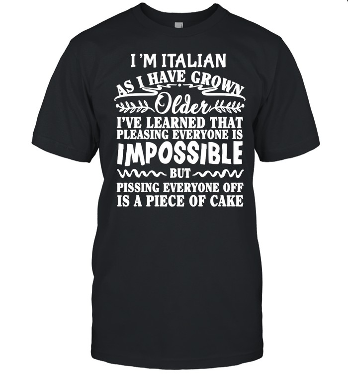 I’m Italian As I Have Grown Older I’ve Learned That Pleasing Everyone Is Impossible T-shirt Classic Men's T-shirt