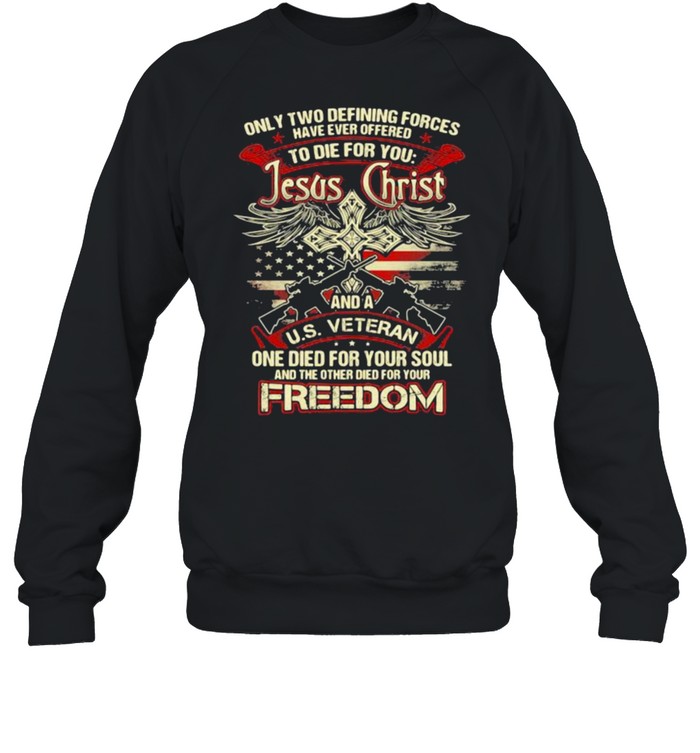 Only two defining forces have ever offered to die for you shirt Unisex Sweatshirt