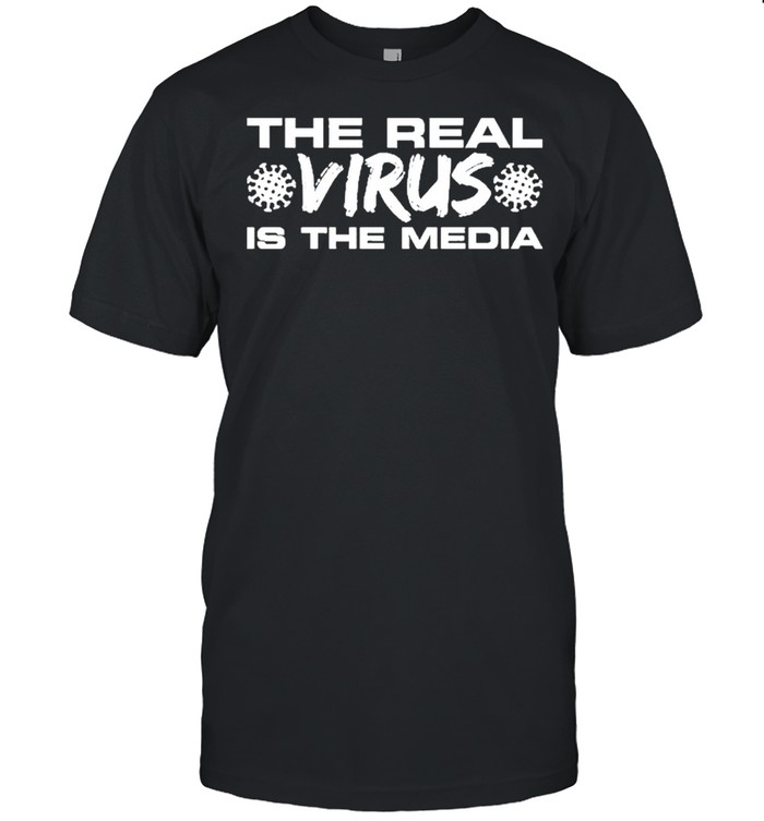 The Real Virus Is The Media shirt
