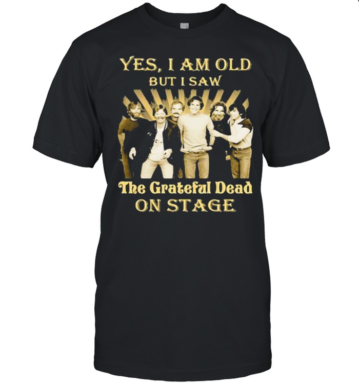 Yes i am old but i saw the grateful dead on stage shirt Classic Men's T-shirt