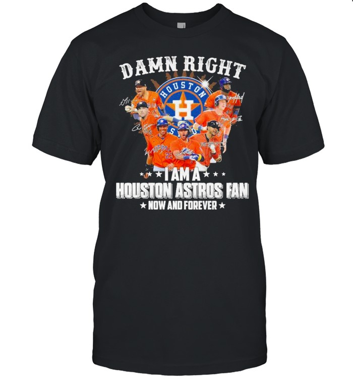 Damn right I am a Houston Astros Fan now and forever 2021 shirt Classic Men's T-shirt