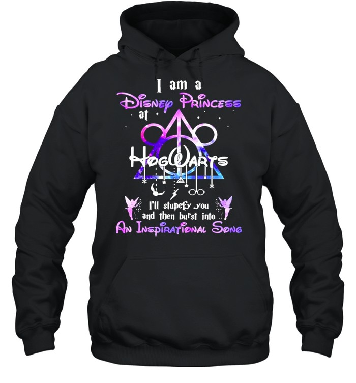I am a Disney Princess at Hogwarts Ill stupefy You and then burst into An Inspirational Song 2021 shirt Unisex Hoodie