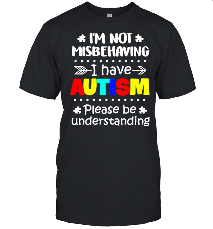 Im not Misbehaving I have Autism please be Understanding shirt Classic Men's T-shirt
