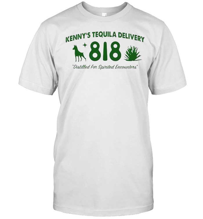 Kennys tequila delivery 818 shirt