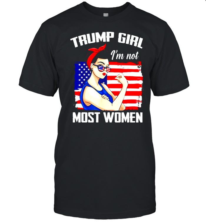 Trump girl Im not most women shirt