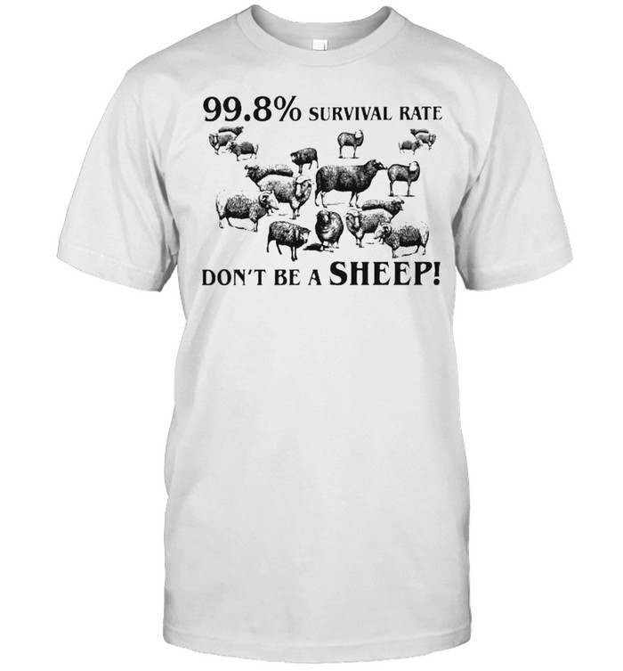 99.8% survival rate dont be a sheep shirt