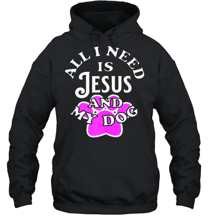 All I need is Jesus and My Dog T- Unisex Hoodie