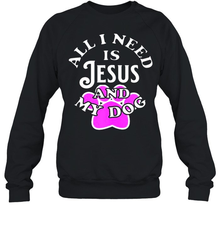 All I need is Jesus and My Dog T- Unisex Sweatshirt