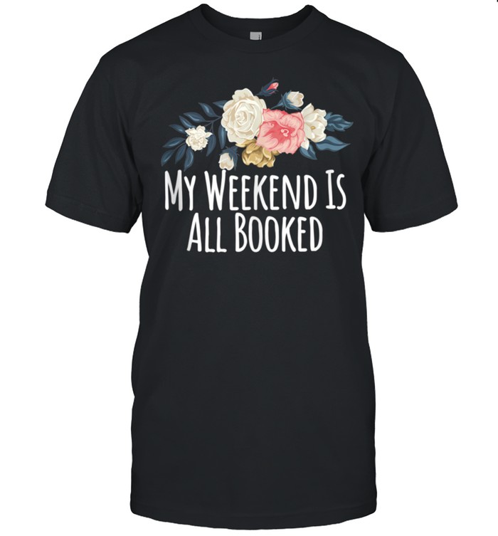 Floral Flowers, My Weekend Is All Booked shirt Classic Men's T-shirt