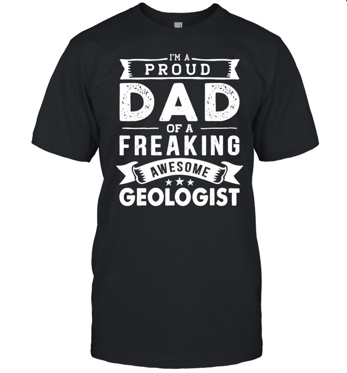 I'm a Proud Dad of Geologist Father's Day shirt Classic Men's T-shirt