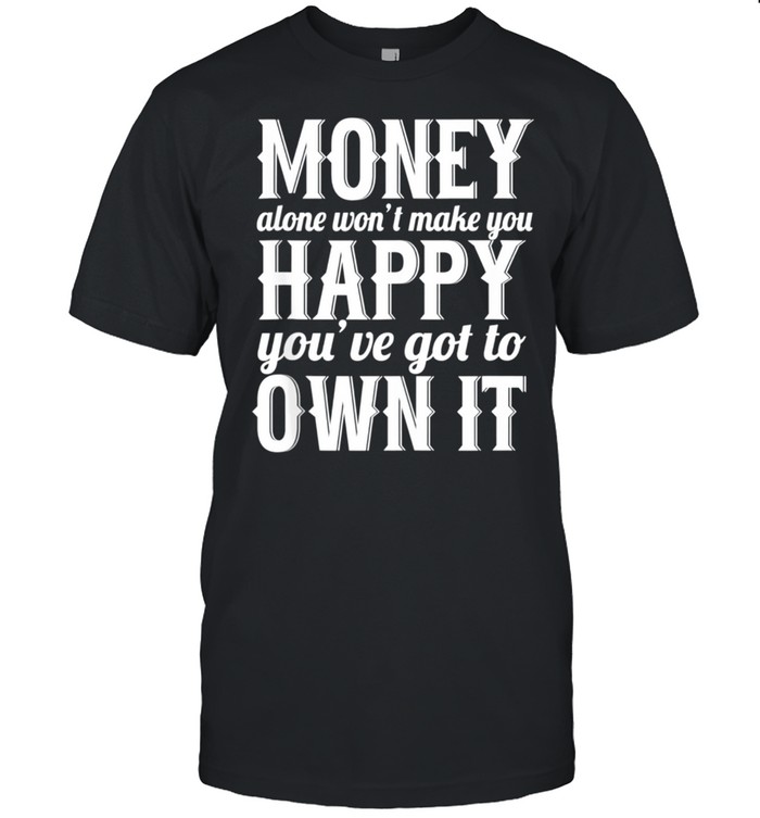 Money Alone Won't Make You Happy Sarcastic shirt Classic Men's T-shirt