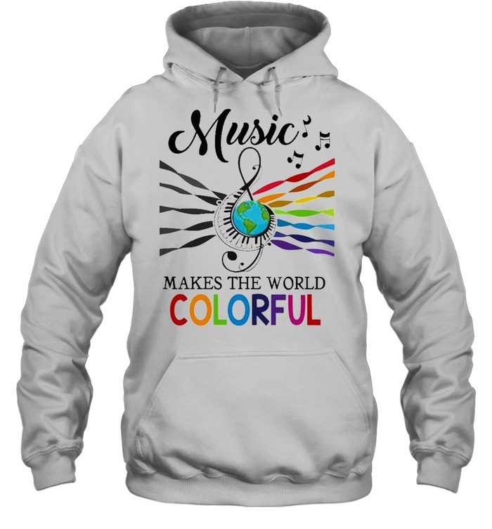 Music makes the world Colorful 2021 shirt Unisex Hoodie