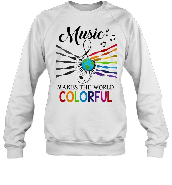 Music makes the world Colorful 2021 shirt Unisex Sweatshirt