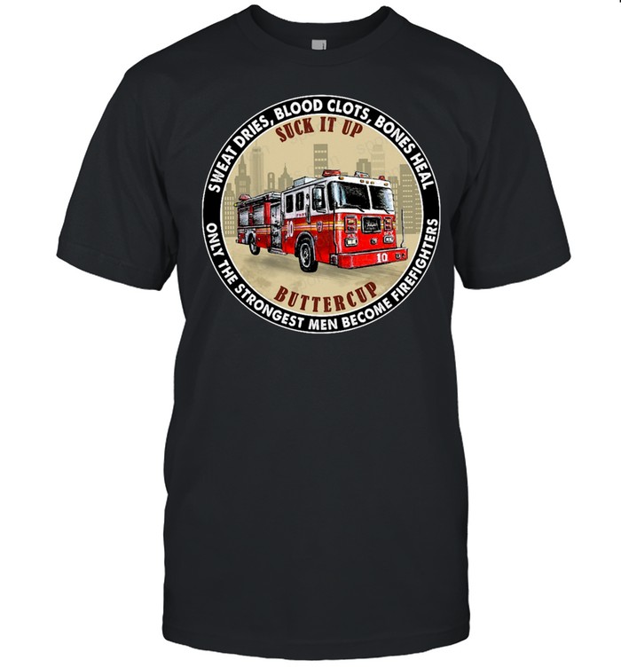 Sweat dries blood clots bones heal only the strongest women become firefighters shirt Classic Men's T-shirt