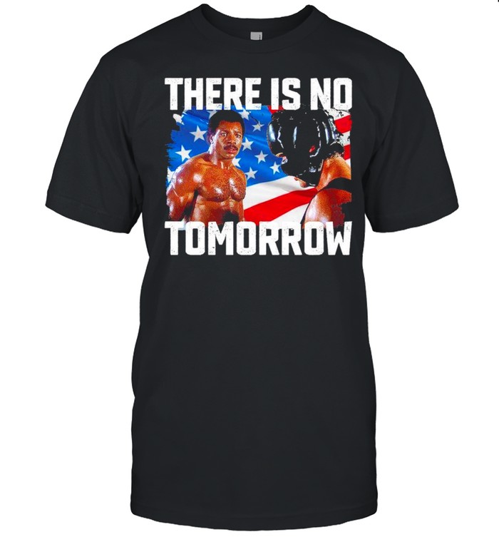 There is no Tomorrow American flag shirt