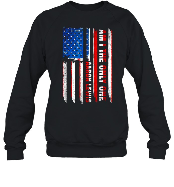 Aaron Lewis Am I The Only One American Flag T- Unisex Sweatshirt