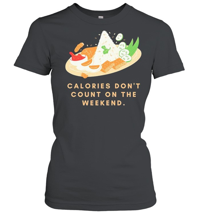 Calories dont count on the weekend shirt Classic Women's T-shirt