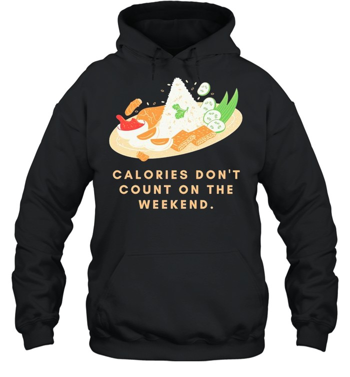 Calories dont count on the weekend shirt Unisex Hoodie