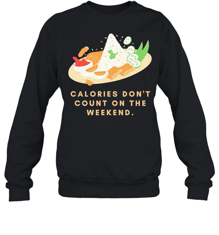 Calories dont count on the weekend shirt Unisex Sweatshirt