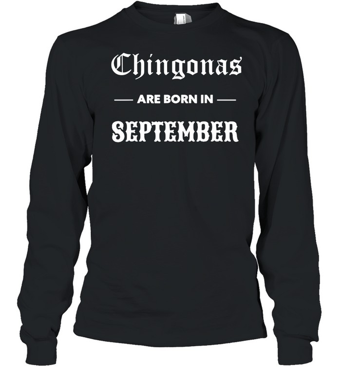 Chingonas are born in september spanish birthday chingona shirt Long Sleeved T-shirt