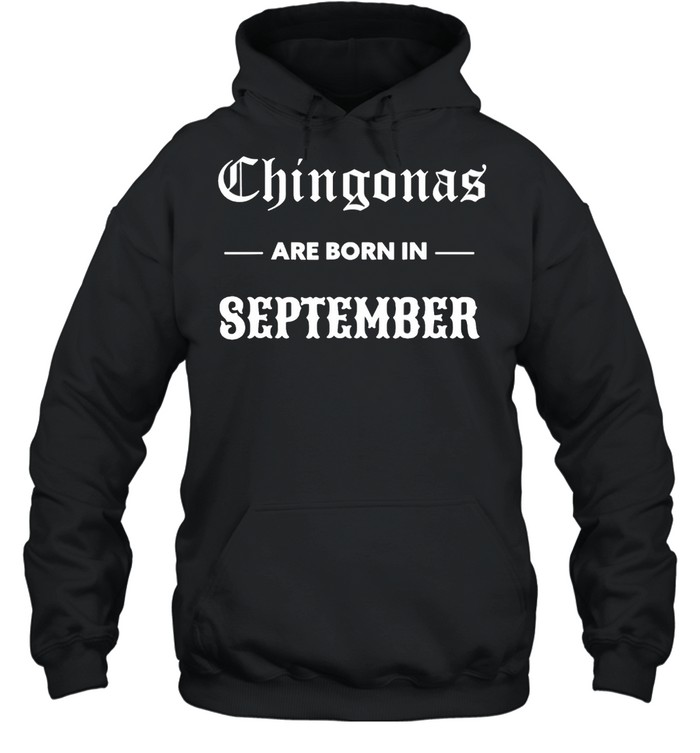 Chingonas are born in september spanish birthday chingona shirt Unisex Hoodie