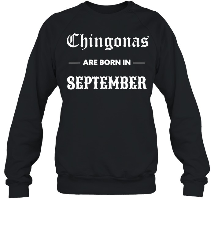 Chingonas are born in september spanish birthday chingona shirt Unisex Sweatshirt