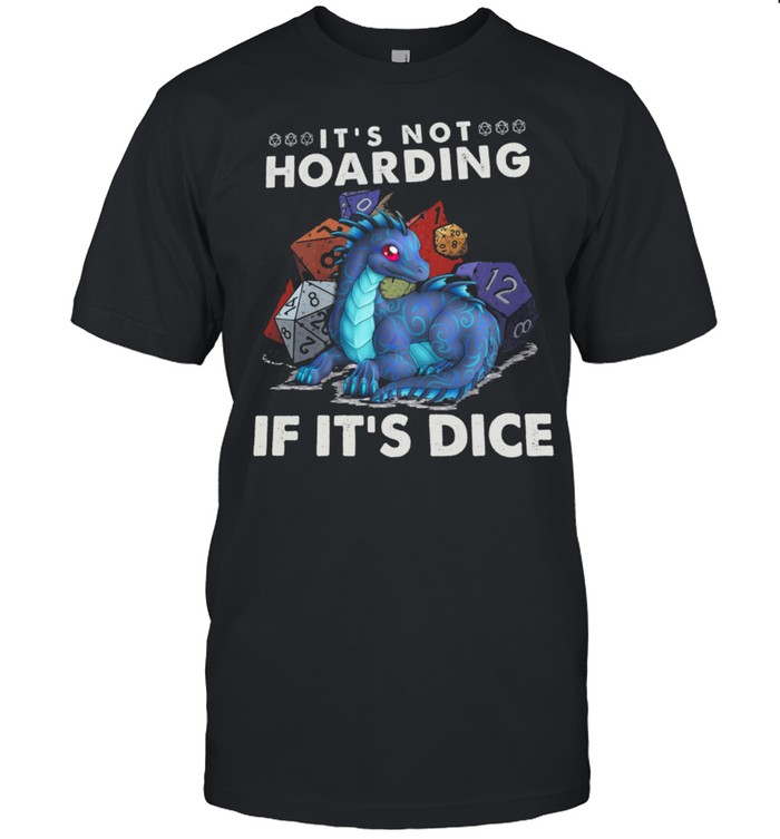 Dragon Its Not Hoarding If Its Dice shirts