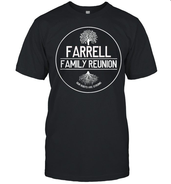 Farrell Family Reunion Our Roots Are Strong Tree shirt