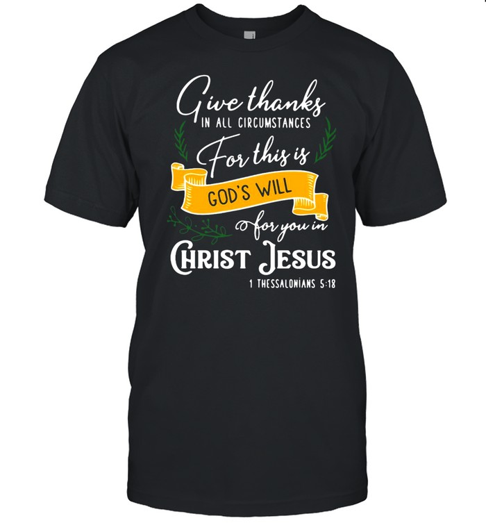 Give Thanks In All Circumstances For This Is God’s Will For You In Christ Jesus T-shirt Classic Men's T-shirt