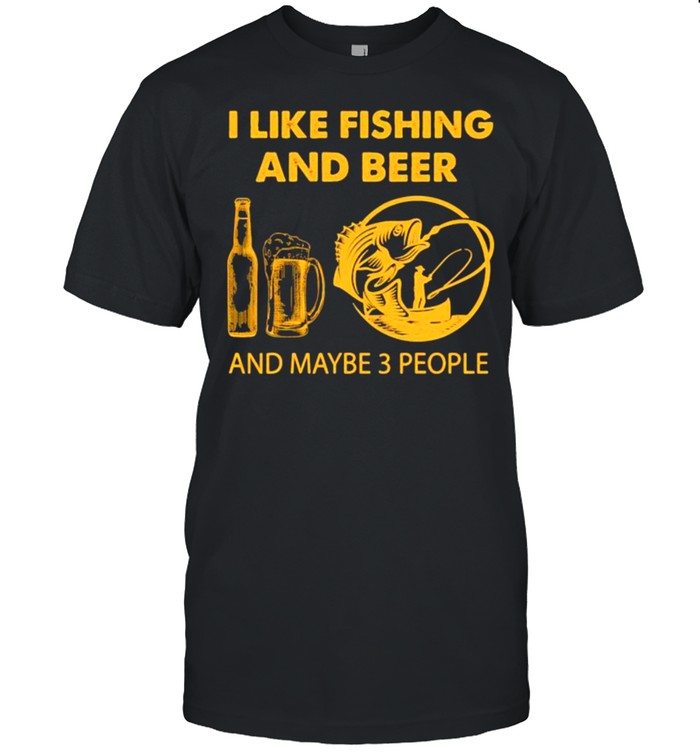 I like fishing and beer and maybe 3 people shirt Classic Men's T-shirt