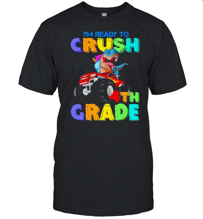 I’m Ready To Crush 4th Grade Monster Truck Dinosaur Shirt